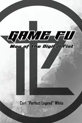 Game Fu: A digitális ököl útja - Game Fu: Way of the Digital Fist