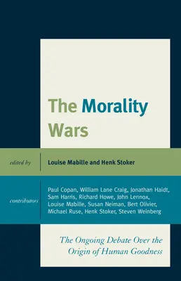 The Morality Wars: The Ongoing Debate Over The Origin Of Human Goodness (Az erkölcsi háborúk: A folyamatos vita az emberi jóság eredetéről) - The Morality Wars: The Ongoing Debate Over The Origin Of Human Goodness