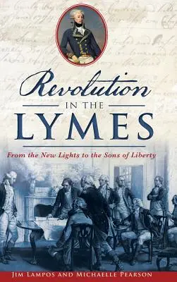 Forradalom a limesben: Az Új Fényektől a Szabadság Fiaiig - Revolution in the Lymes: From the New Lights to the Sons of Liberty