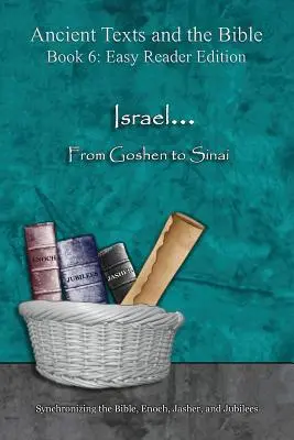 Izrael... Gósentől a Szinájig - Könnyű olvasmányos kiadás: A Biblia, Énókh, Jásher és Jubileusok szinkronizálása - Israel... From Goshen to Sinai - Easy Reader Edition: Synchronizing the Bible, Enoch, Jasher, and Jubilees