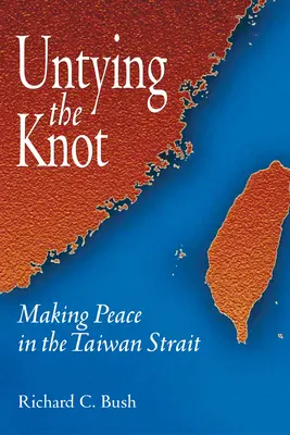 A csomó feloldása: Békét teremteni a Tajvani-szorosban - Untying the Knot: Making Peace in the Taiwan Strait