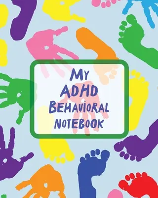 Můj zápisník chování s ADHD: Děti s poruchou pozornosti a hyperaktivitou si zaznamenávají a sledují impulzivitu - My ADHD Behavioral Notebook: Attention Deficit Hyperactivity Disorder Children Record and Track Impulsivity