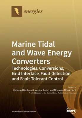 Tengeri árapály- és hullámenergia-átalakítók: Technológiák, átalakítások, hálózati interfész, hibaérzékelés és hibatűrő vezérlés - Marine Tidal and Wave Energy Converters: Technologies, Conversions, Grid Interface, Fault Detection, and Fault-Tolerant Control