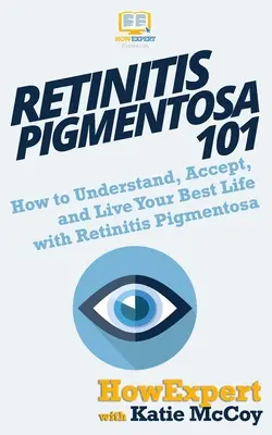 Retinitis Pigmentosa 101: Hogyan értsük meg, fogadjuk el és éljük a legjobb életünket Retinitis Pigmentosával? - Retinitis Pigmentosa 101: How to Understand, Accept, and Live Your Best Life with Retinitis Pigmentosa