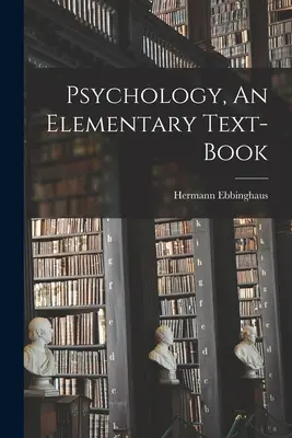 Pszichológia, elemi tankönyv - Psychology, An Elementary Text-Book