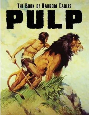 The Book of Random Tables: Pulp: 28 D100 véletlenszerű táblázat asztali szerepjátékokhoz - The Book of Random Tables: Pulp: 28 D100 Random Tables for Tabletop RPGs