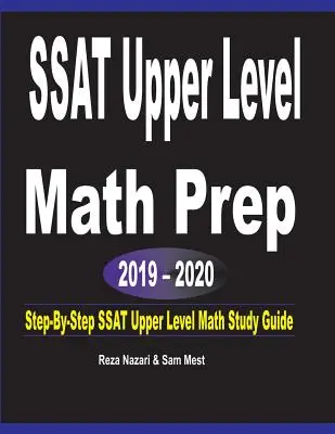 SSAT Upper Level Math Prep 2019 - 2020: Step-By-Step SSAT Upper Level Math Study Guide (SSAT felső szintű matematikai tanulmányi útmutató) - SSAT Upper Level Math Prep 2019 - 2020: Step-By-Step SSAT Upper Level Math Study Guide