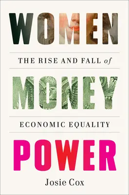 A nők pénzhatalma: A gazdasági egyenlőség felemelkedése és bukása - Women Money Power: The Rise and Fall of Economic Equality