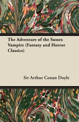 A sussexi vámpír kalandja; (Fantasy és horror klasszikusok) - The Adventure of the Sussex Vampire;(Fantasy and Horror Classics)