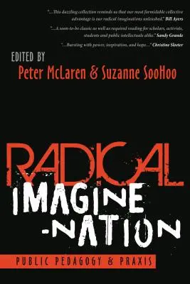 Radikális képzelet-nemzet: Nyilvános pedagógia és gyakorlat - Radical Imagine-Nation: Public Pedagogy & Praxis