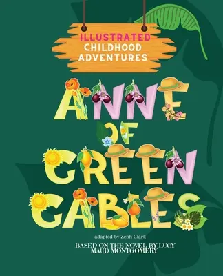 Anne of Green Gables: Green Gables: Illusztrált. Gyermekkori kalandok (Lucy Maud Montgomery szeretett regénye alapján) 3 éves kortól - Anne of Green Gables: Illustrated. Childhood Adventures (based on the beloved novel by Lucy Maud Montgomery) Ages 3+