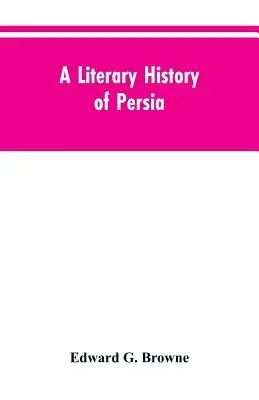 Perzsia irodalomtörténete: A legkorábbi időktől Firdawsiig - A Literary History of Persia: From the Earliest Times Until Firdawsi