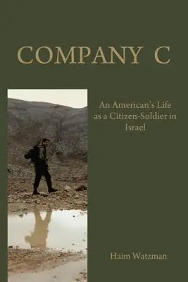 C század: Egy amerikai élete az izraeli hadseregben mint polgári katona - Company C: An American's Life as a Citizen-Soldier in the Israeli Army