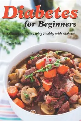 Cukorbetegség kezdőknek: Kickstart Guide to Living Healthy with Diabetes: Kickstart Guide to Living Healthy with Diabetes (Kickstart Guide to Healthy with Diabetes) - Diabetes for Beginners: Kickstart Guide to Living Healthy with Diabetes