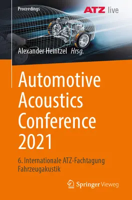 Járműakusztikai konferencia 2021: 6. Internationale Atz-Fachtagung Fahrzeugakustik - Automotive Acoustics Conference 2021: 6. Internationale Atz-Fachtagung Fahrzeugakustik