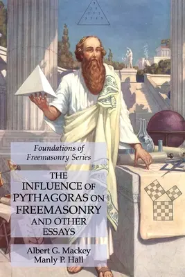 Püthagorasz hatása a szabadkőművességre és más esszék: A szabadkőművesség alapjai sorozat - The Influence of Pythagoras on Freemasonry and Other Essays: Foundations of Freemasonry Series