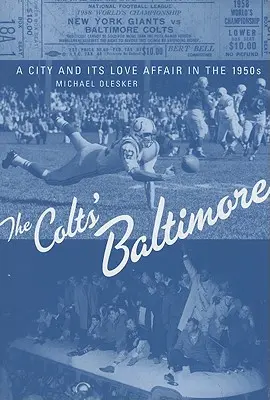 A Colts Baltimore: Egy város és szerelmi viszonya az ötvenes években - The Colts' Baltimore: A City and Its Love Affair in the 1950s