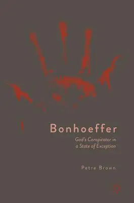 Bonhoeffer: Boneffer: Isten összeesküvője a kivételes helyzetben - Bonhoeffer: God's Conspirator in a State of Exception