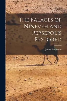 A ninivei és perszepolisi paloták helyreállítása - The Palaces of Nineveh and Persepolis Restored