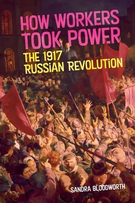 Hogyan ragadták meg a munkások a hatalmat: Az 1917-es orosz forradalom - How Workers Took Power: The 1917 Russian Revolution