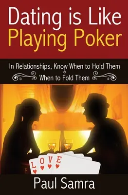 Randizz okosabban póker stratégiák segítségével: A kapcsolatokban tudd, mikor tartsd meg és mikor dobd be őket - Date Smarter Using Poker Strategies: In Relationships, Know When to Hold Them & When to Fold Them