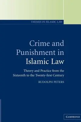 Bűn és büntetés az iszlám jogban: Elmélet és gyakorlat a XVI. századtól a XXI. századig - Crime and Punishment in Islamic Law: Theory and Practice from the Sixteenth to the Twenty-First Century