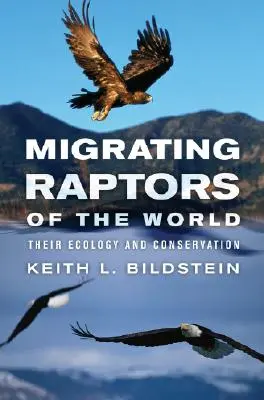 A világ vonuló ragadozó madarai: Ökológia és védelem - Migrating Raptors of the World: Their Ecology and Conservation