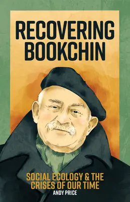 Recovering Bookchin: Social Ecology and the Crises of Our Time (A társadalmi ökológia és korunk válságai) - Recovering Bookchin: Social Ecology and the Crises of Our Time