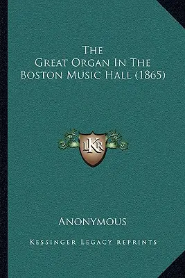 A bostoni Music Hall nagy orgonája (1865) - The Great Organ In The Boston Music Hall (1865)