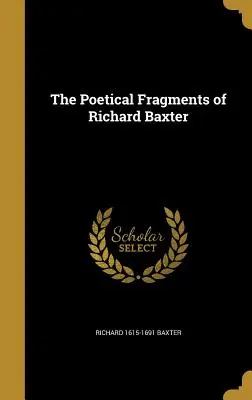 Richard Baxter költői töredékei - The Poetical Fragments of Richard Baxter