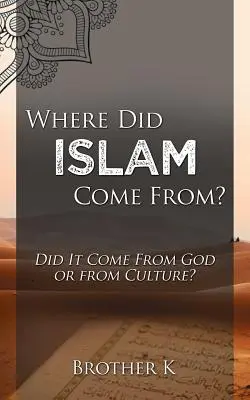 Honnan jött az iszlám: Istentől vagy a kultúrától származik? - Where Did Islam Come From?: Did It Come from God or from Culture?