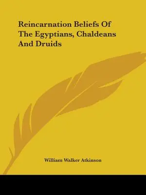 Az egyiptomiak, a káldeusok és a druidák reinkarnációs hiedelmei - Reincarnation Beliefs Of The Egyptians, Chaldeans And Druids