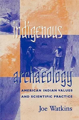 Bennszülött régészet: Amerikai indián értékek és tudományos gyakorlat - Indigenous Archaeology: American Indian Values and Scientific Practice