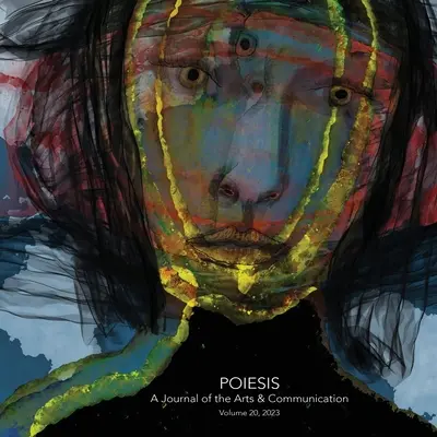 Poiesis A Journal of the Arts & Communication 20. kötet, 2023; In the Midst of Crisis-What is Emerging? - Poiesis A Journal of the Arts & Communication Volume 20, 2023; In the Midst of Crisis-What is Emerging?