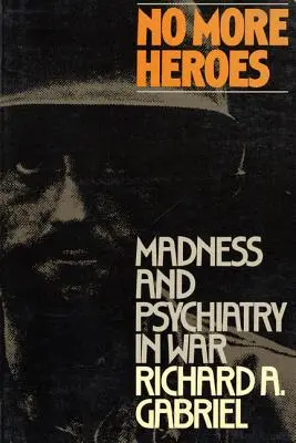 Nincs több hős: Őrület és pszichiátria a háborúban - No More Heroes: Madness and Psychiatry in War