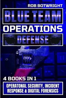 Kék csapat műveletei: Operatív biztonság, incidensek kezelése és digitális törvényszéki szakértés - Blue Team Operations: Operatonal Security, Incident Response & Digital Forensics