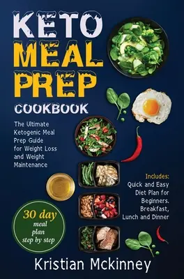 Keto Meal Prep szakácskönyv: The Ultimate Ketogenic Meal Prep Guide for Weight Loss and Weight Maintenance. Tartalmazza: Gyors és egyszerű diétás terv a - Keto Meal Prep Cookbook: The Ultimate Ketogenic Meal Prep Guide for Weight Loss and Weight Maintenance. Includes: Quick and Easy Diet Plan for