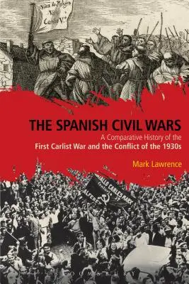 A spanyol polgárháborúk: Az első karlista háború és az 1930-as évek konfliktusának összehasonlító története - The Spanish Civil Wars: A Comparative History of the First Carlist War and the Conflict of the 1930s