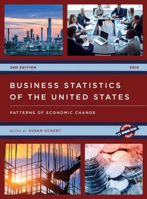 Business Statistics of the United States 2019: Patterns of Economic Change (Az Egyesült Államok üzleti statisztikái 2019: A gazdasági változások mintái) - Business Statistics of the United States 2019: Patterns of Economic Change