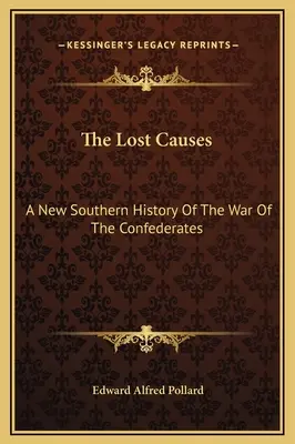 The Lost Causes: A konföderációsok háborújának új déli története - The Lost Causes: A New Southern History Of The War Of The Confederates