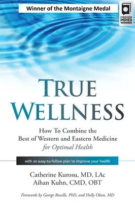 Igazi wellness: Hogyan kombináljuk a nyugati és a keleti orvoslás legjavát az optimális egészségért? - True Wellness: How to Combine the Best of Western and Eastern Medicine for Optimal Health