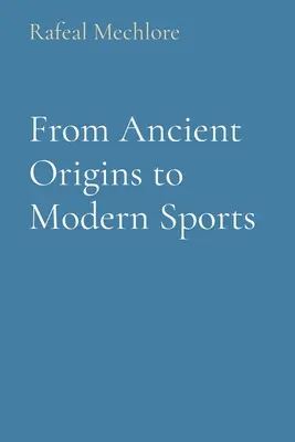 Az ősi eredetektől a modern sportokig - From Ancient Origins to Modern Sports