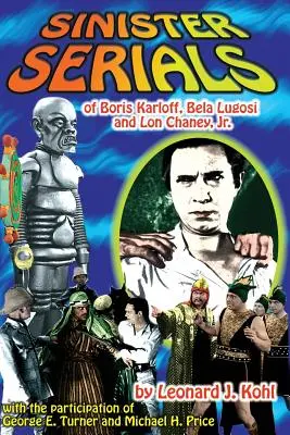 Boris Karloff, Lugosi Béla és Lon Chaney, Jr. baljós sorozatai. - Sinister Serials of Boris Karloff, Bela Lugosi and Lon Chaney, Jr.