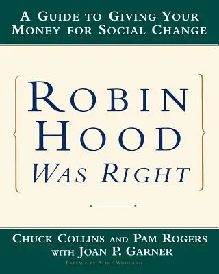 Robin Hoodnak igaza volt: A Guide to Adiving Your Money for Social Change (Útmutató a társadalmi változásokért való adakozáshoz) - Robin Hood Was Right: A Guide to Giving Your Money for Social Change