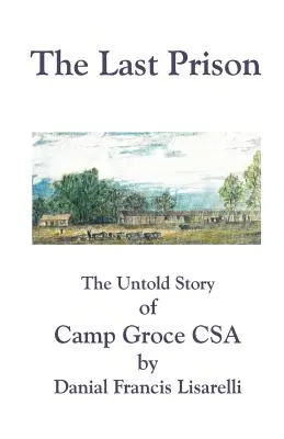 Az utolsó börtön: A Groce CSA tábor el nem mondott története - The Last Prison: The Untold Story of Camp Groce CSA