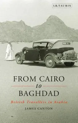 Kairótól Bagdadig: Brit utazók Arábiában - From Cairo to Baghdad: British Travellers in Arabia