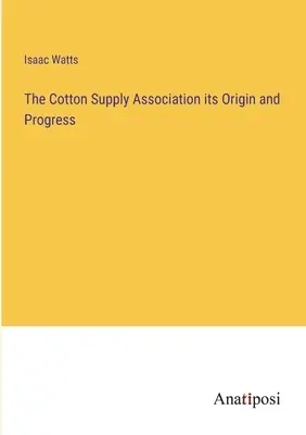 A Gyapotellátó Szövetség eredete és fejlődése - The Cotton Supply Association its Origin and Progress