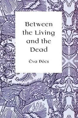 Az élők és a holtak között: A látnokok és boszorkányok perspektívája a kora újkorban - Between the Living and the Dead: A Perspective on Seers and Witches in Early Modern Age