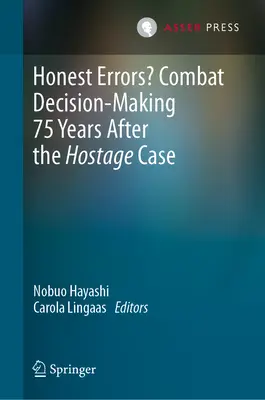 Őszinte hibák? Harci döntéshozatal 75 évvel a túszügy után - Honest Errors? Combat Decision-Making 75 Years After the Hostage Case