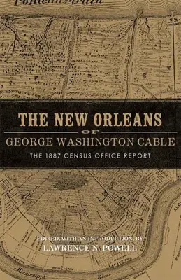 George Washington Cable New Orleans: Az 1887-es népszámlálási hivatal jelentése - New Orleans of George Washington Cable: The 1887 Census Office Report